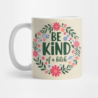 Be Kind of a Bitch Sassy Girl Power Sarcasm Mug
